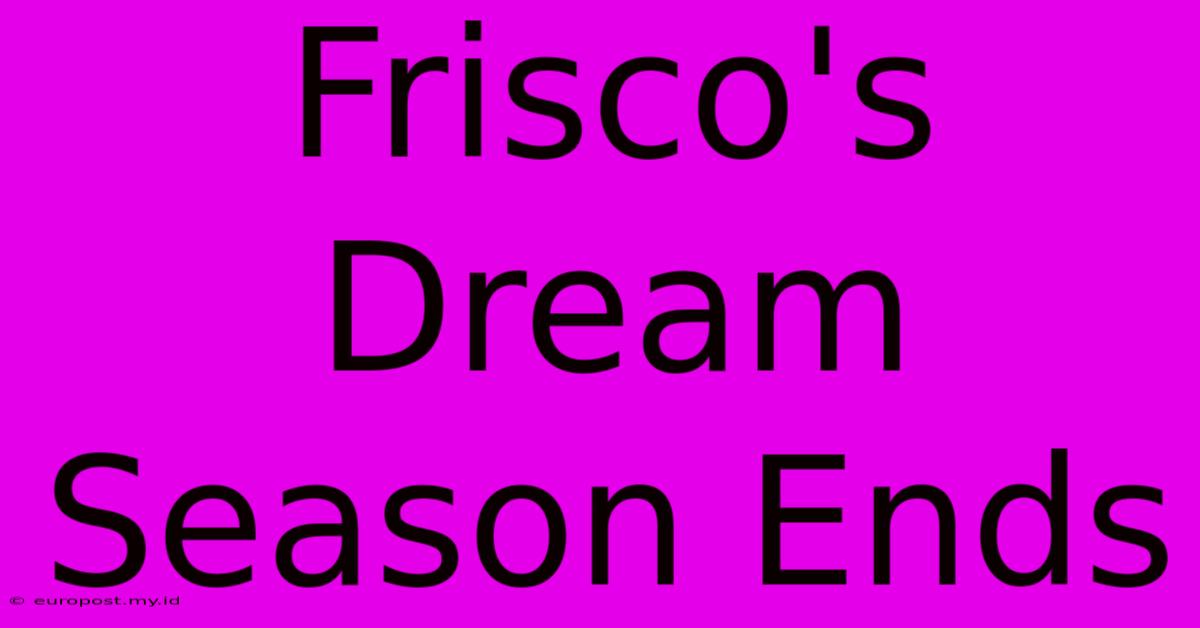 Frisco's Dream Season Ends