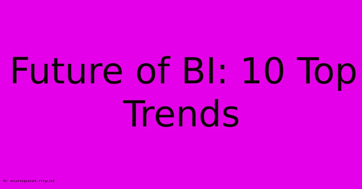 Future Of BI: 10 Top Trends