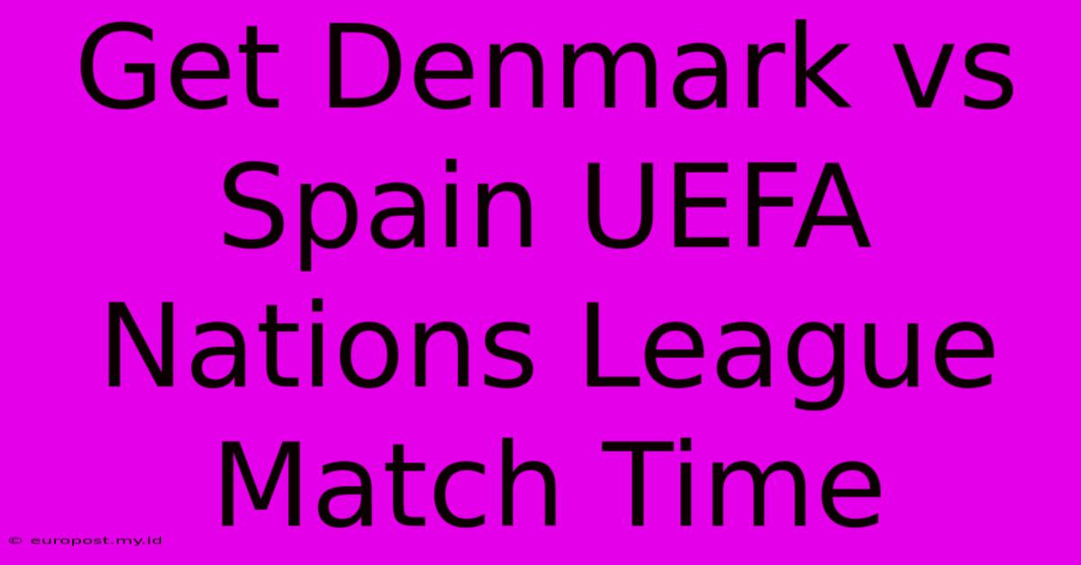 Get Denmark Vs Spain UEFA Nations League Match Time