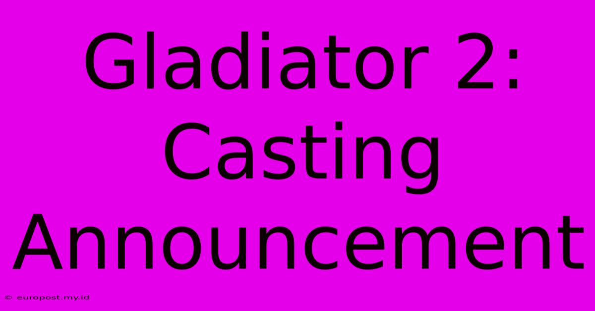 Gladiator 2:  Casting Announcement