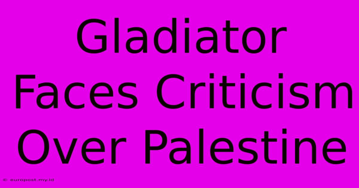 Gladiator Faces Criticism Over Palestine