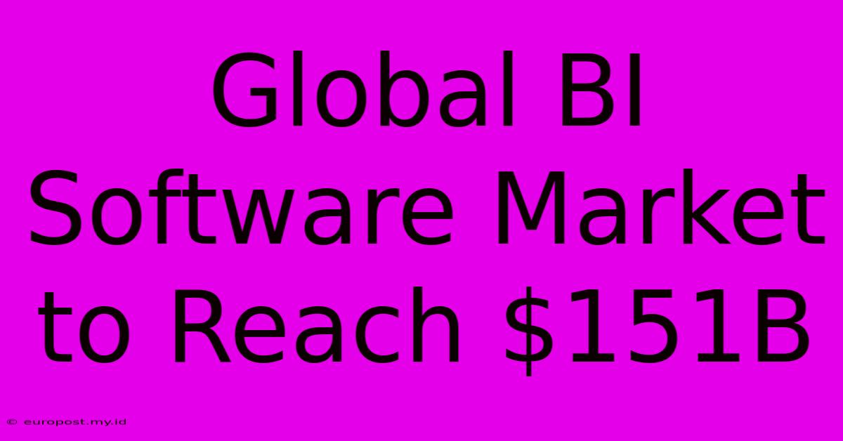 Global BI Software Market To Reach $151B