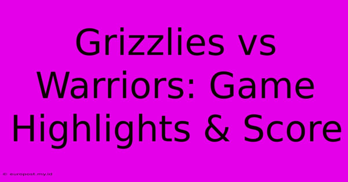 Grizzlies Vs Warriors: Game Highlights & Score