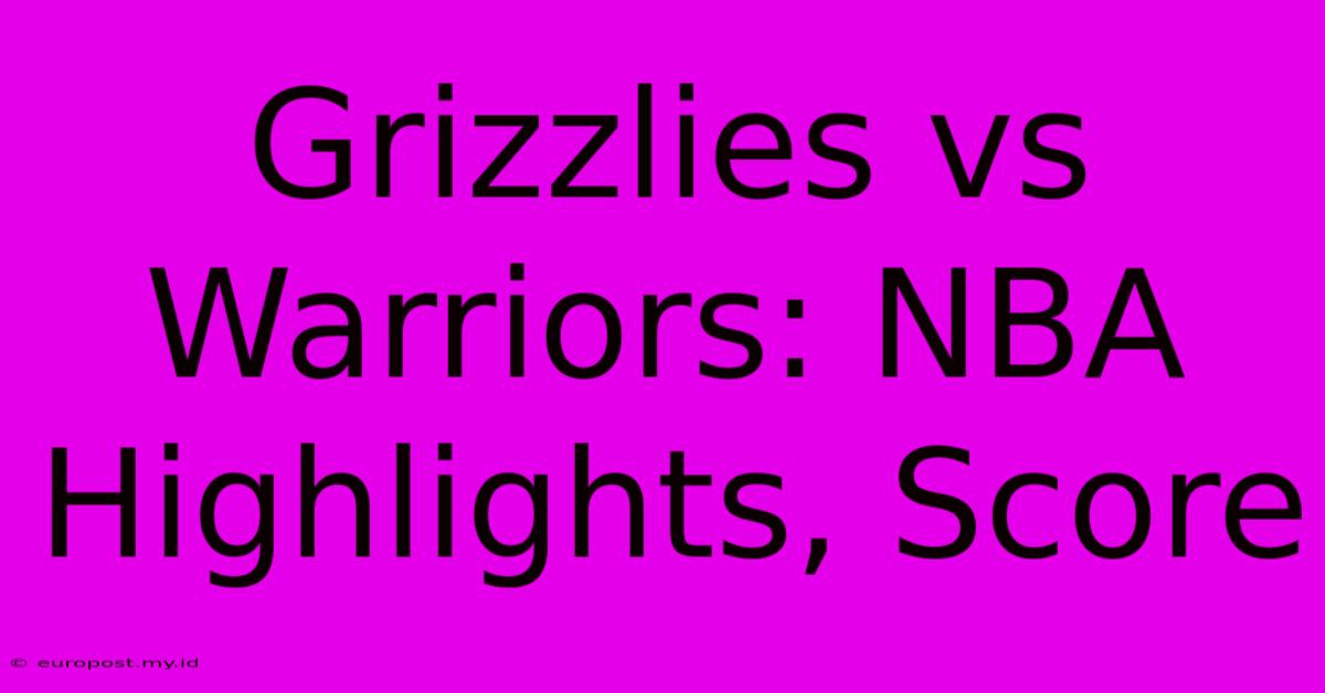 Grizzlies Vs Warriors: NBA Highlights, Score