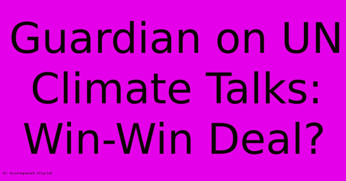 Guardian On UN Climate Talks: Win-Win Deal?