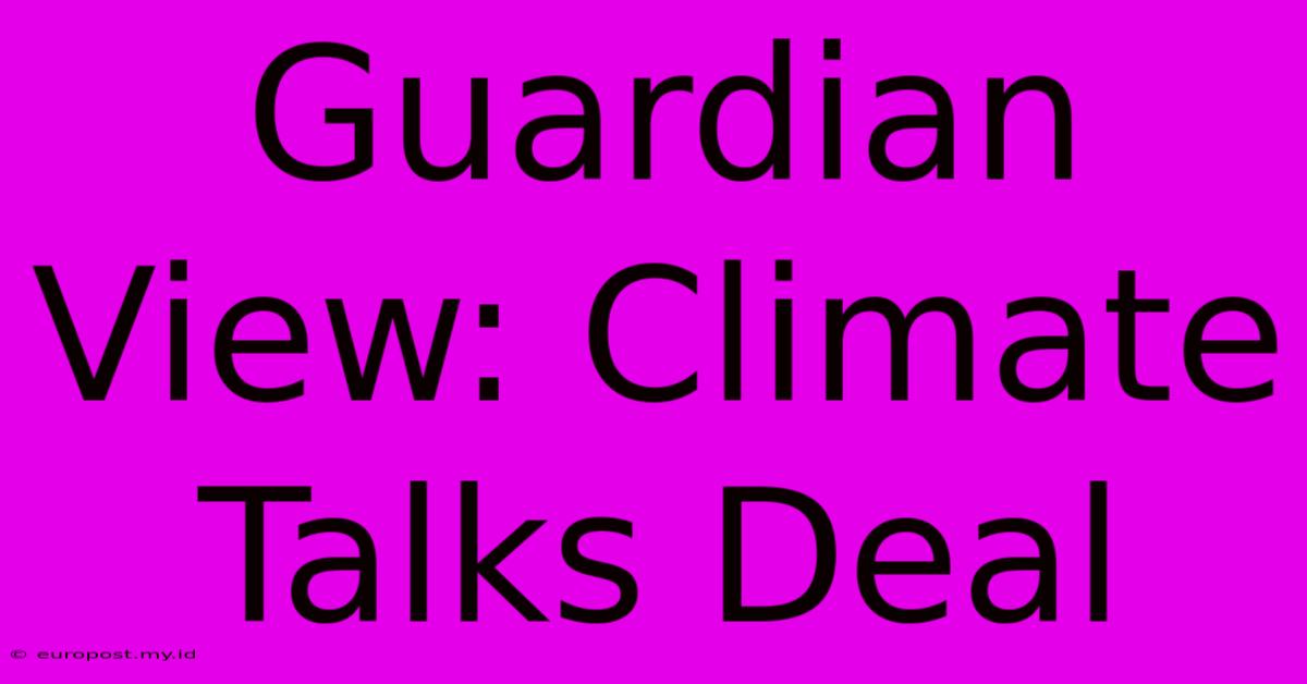 Guardian View: Climate Talks Deal