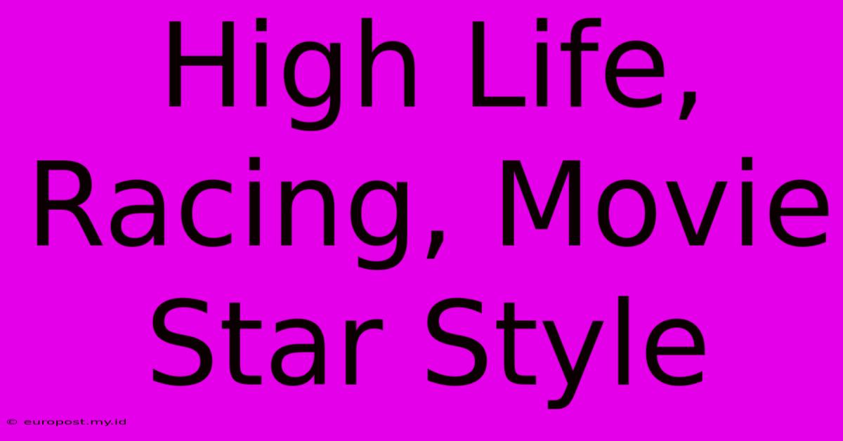 High Life, Racing, Movie Star Style