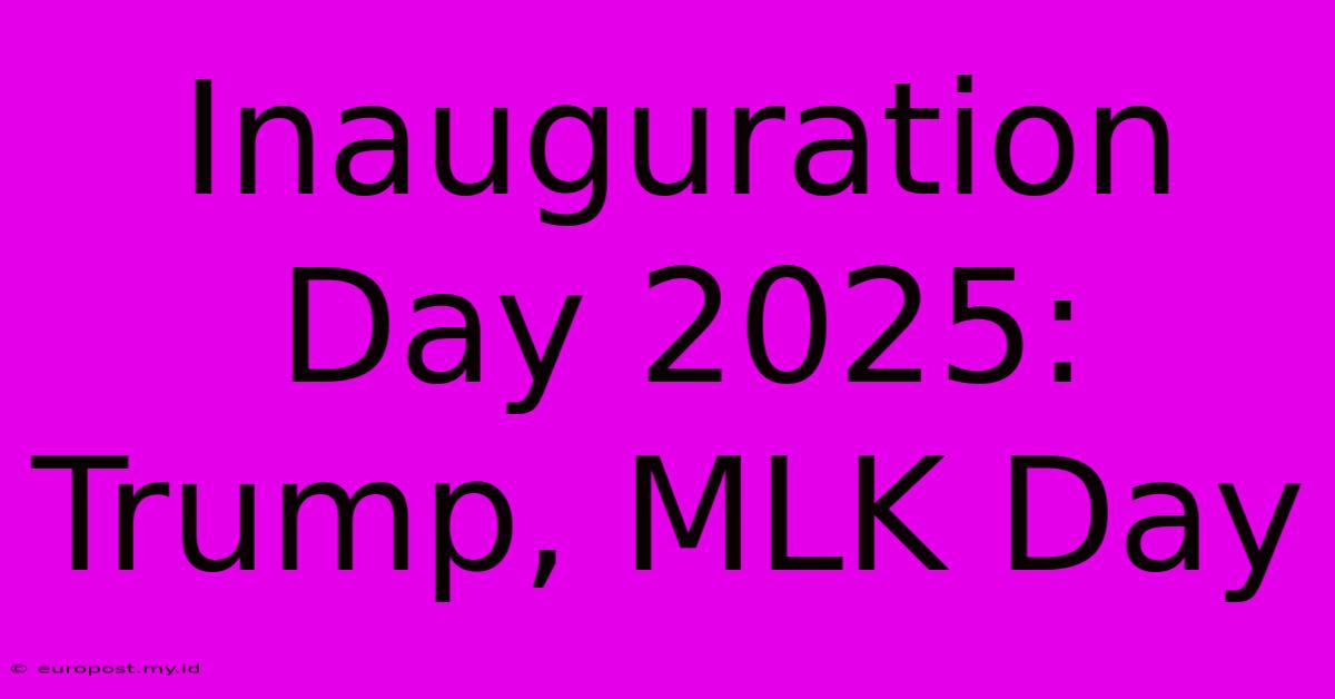 Inauguration Day 2025: Trump, MLK Day