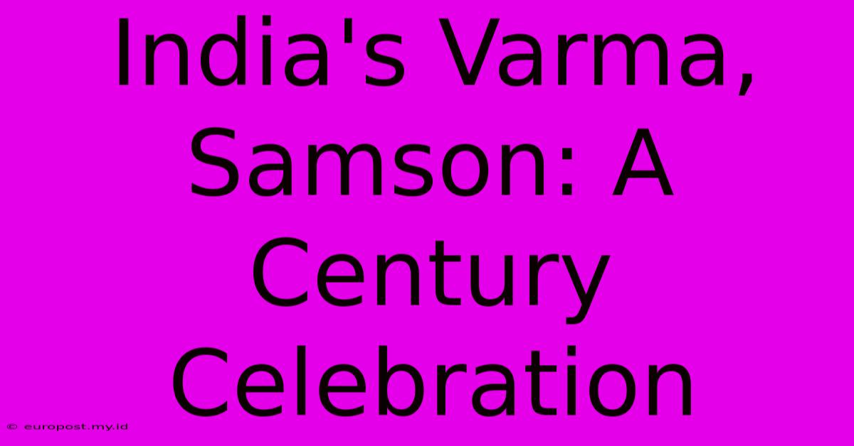 India's Varma, Samson: A Century Celebration