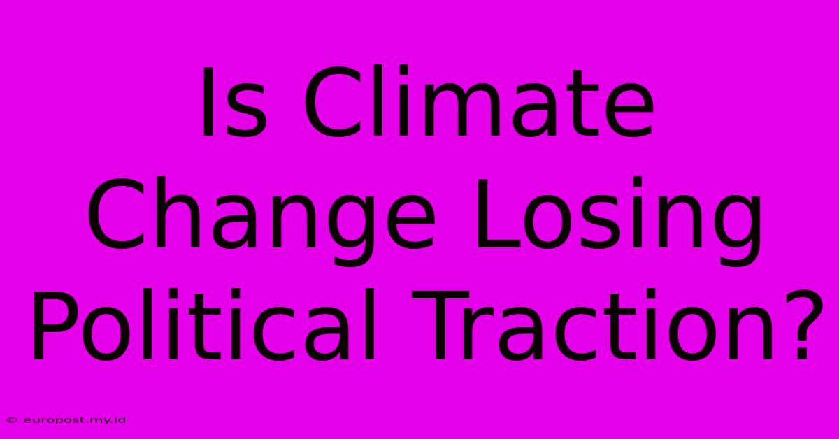 Is Climate Change Losing Political Traction?