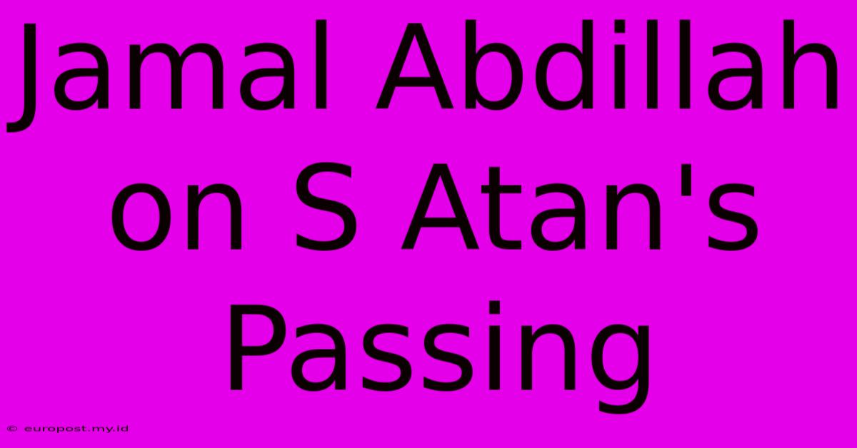 Jamal Abdillah On S Atan's Passing