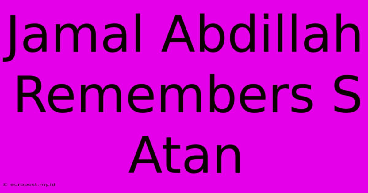 Jamal Abdillah Remembers S Atan