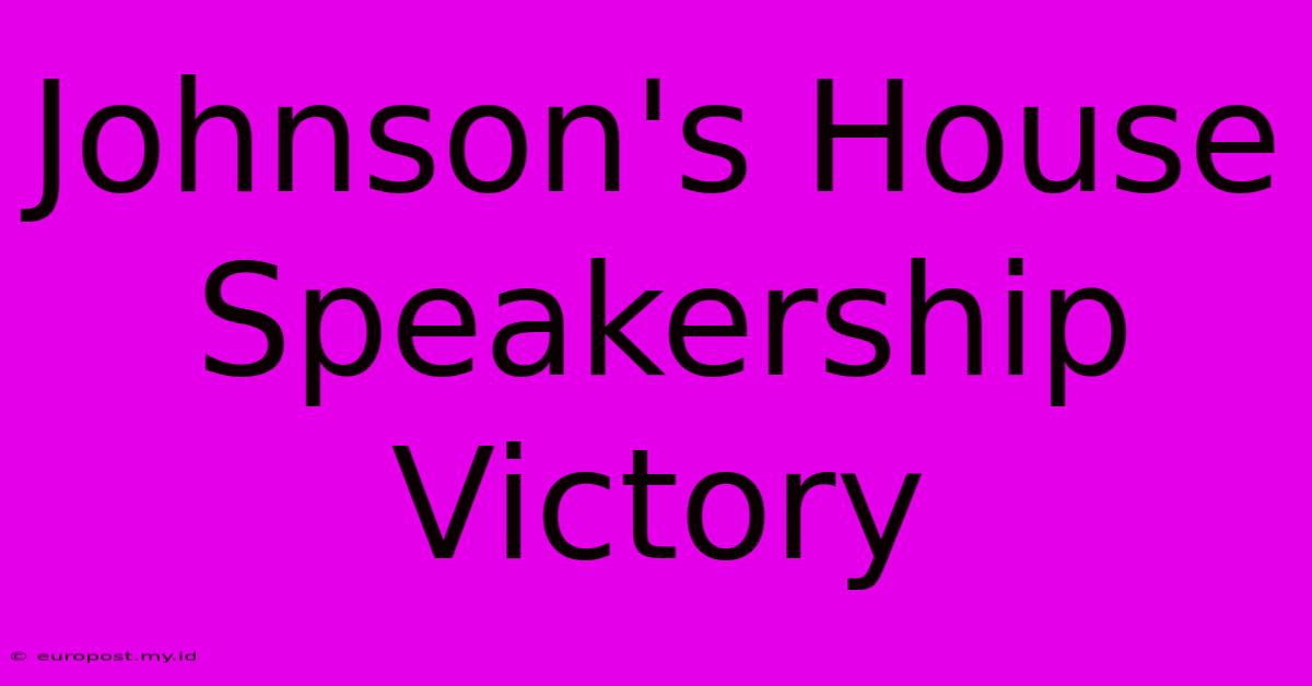 Johnson's House Speakership Victory