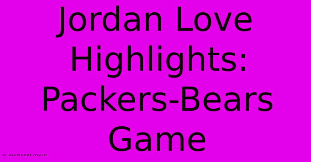 Jordan Love Highlights: Packers-Bears Game