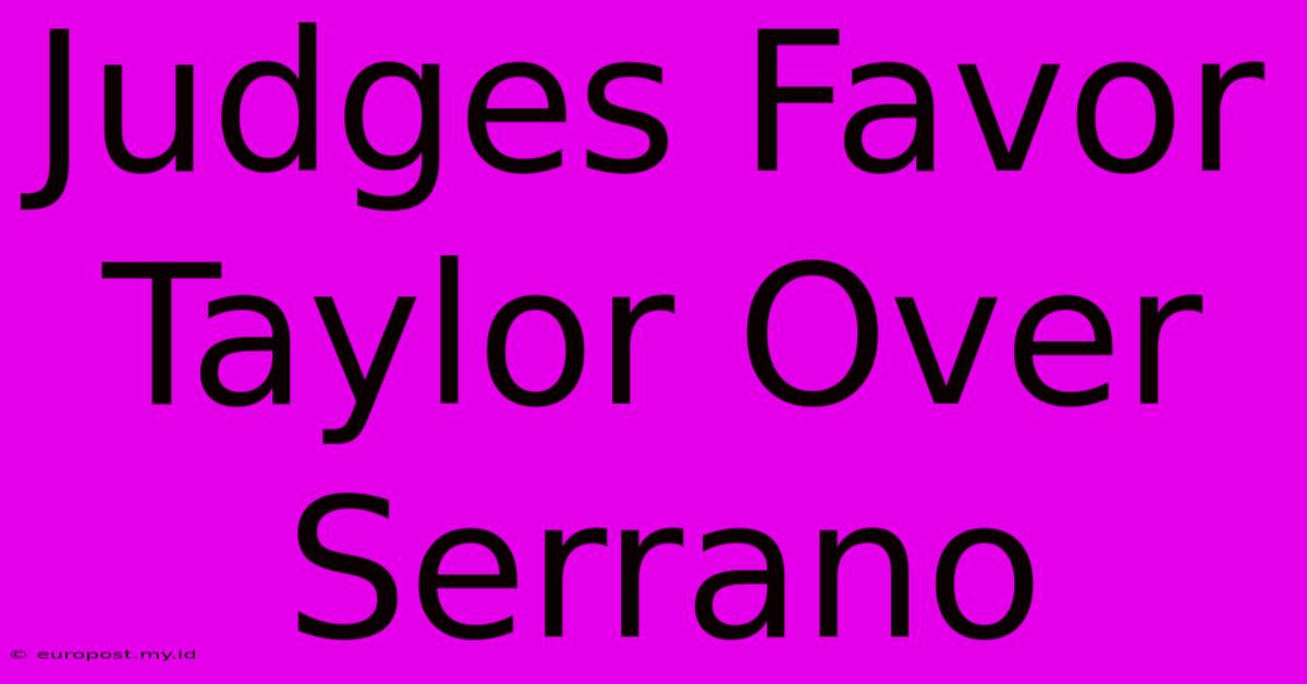 Judges Favor Taylor Over Serrano