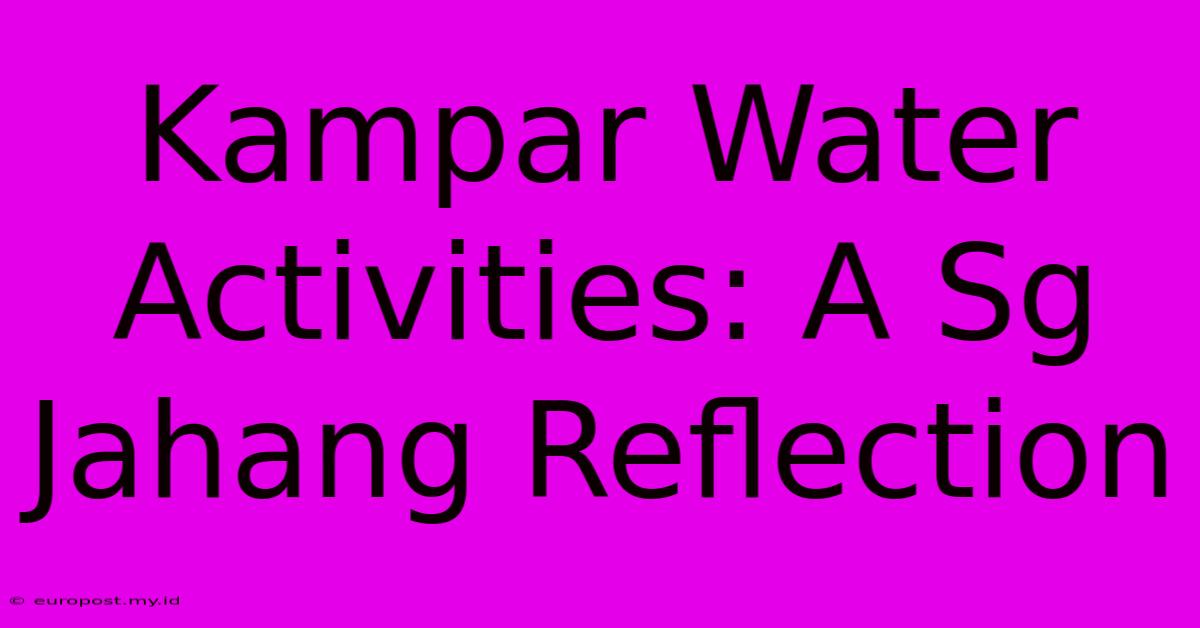 Kampar Water Activities: A Sg Jahang Reflection