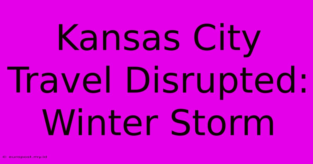 Kansas City Travel Disrupted: Winter Storm