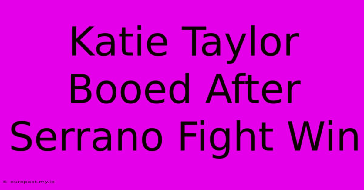 Katie Taylor Booed After Serrano Fight Win