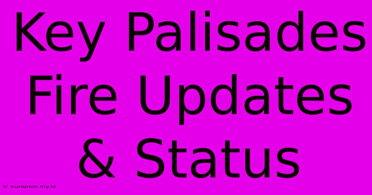 Key Palisades Fire Updates & Status