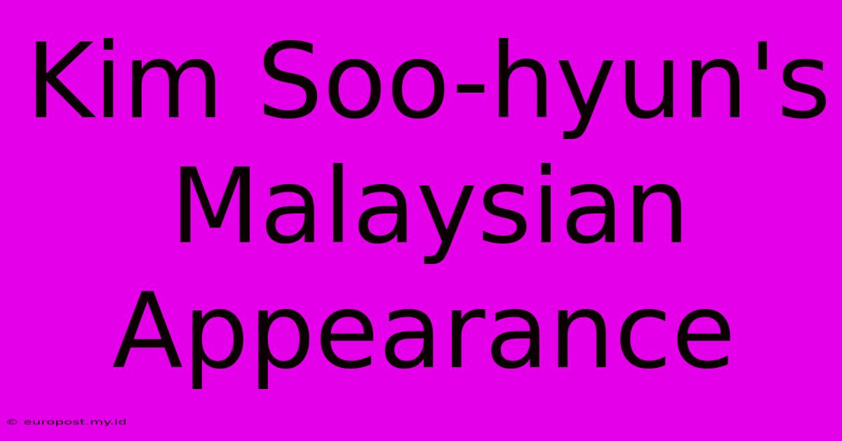 Kim Soo-hyun's Malaysian Appearance