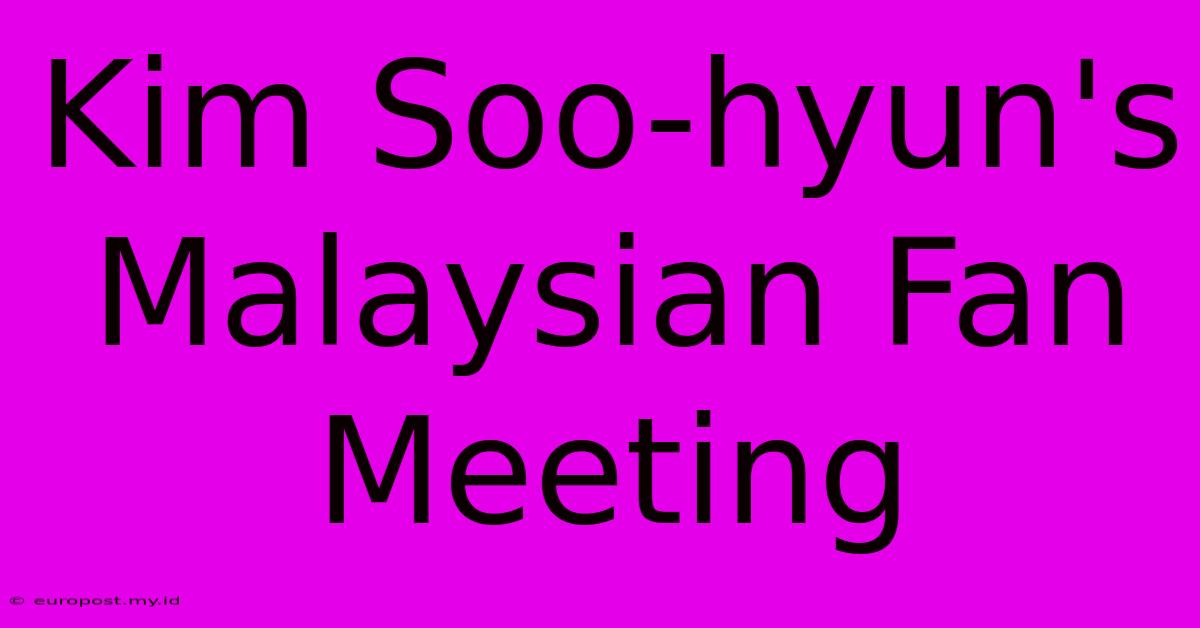 Kim Soo-hyun's Malaysian Fan Meeting