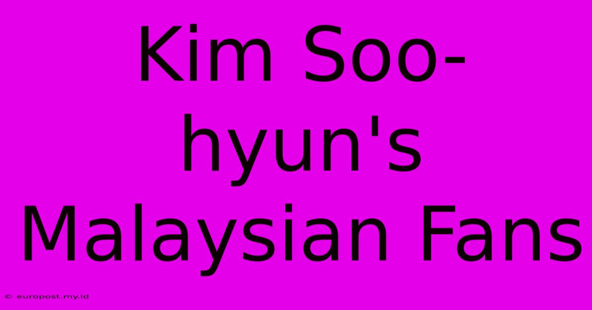 Kim Soo-hyun's Malaysian Fans