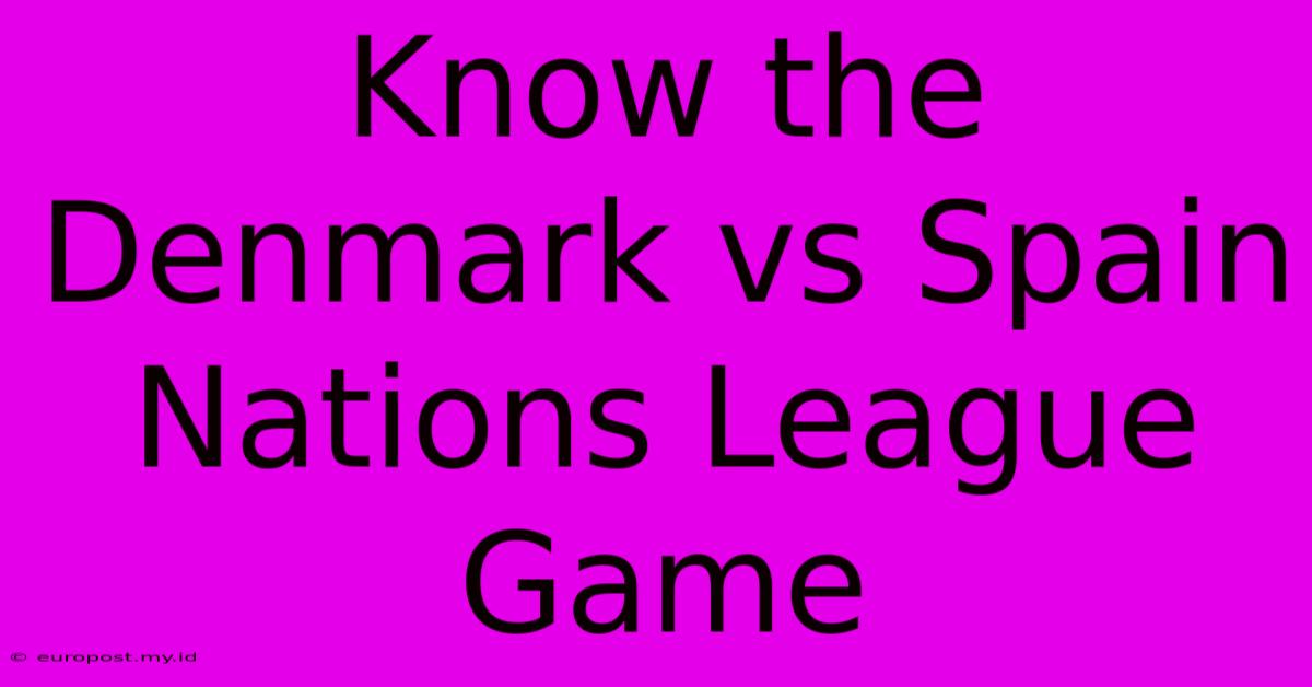 Know The Denmark Vs Spain Nations League Game