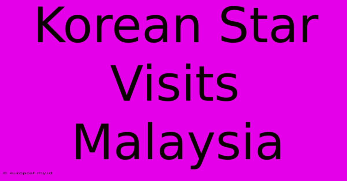 Korean Star Visits Malaysia