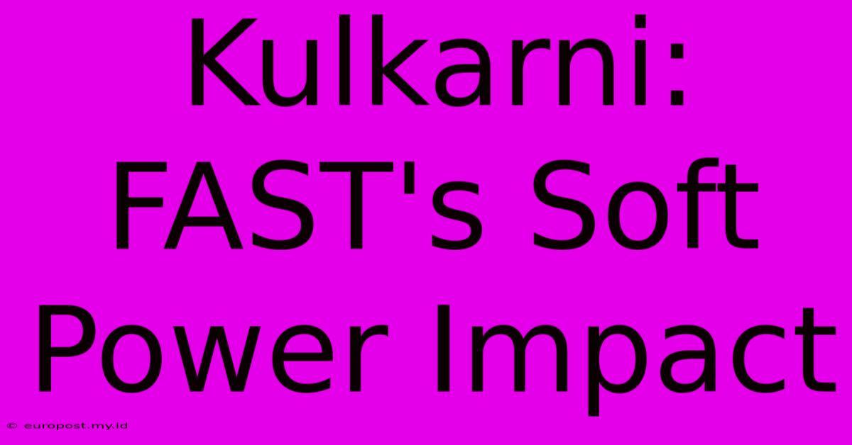 Kulkarni: FAST's Soft Power Impact