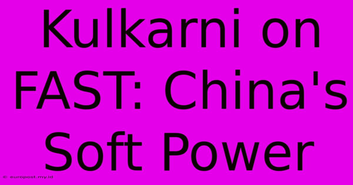 Kulkarni On FAST: China's Soft Power