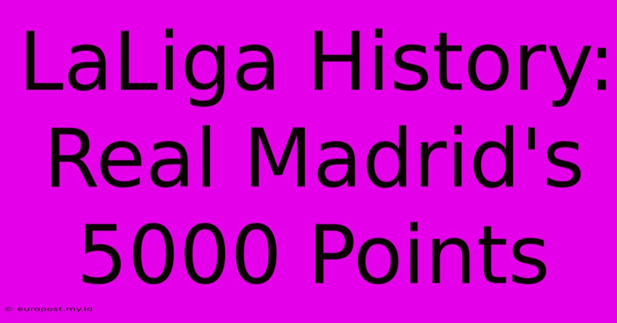 LaLiga History: Real Madrid's 5000 Points