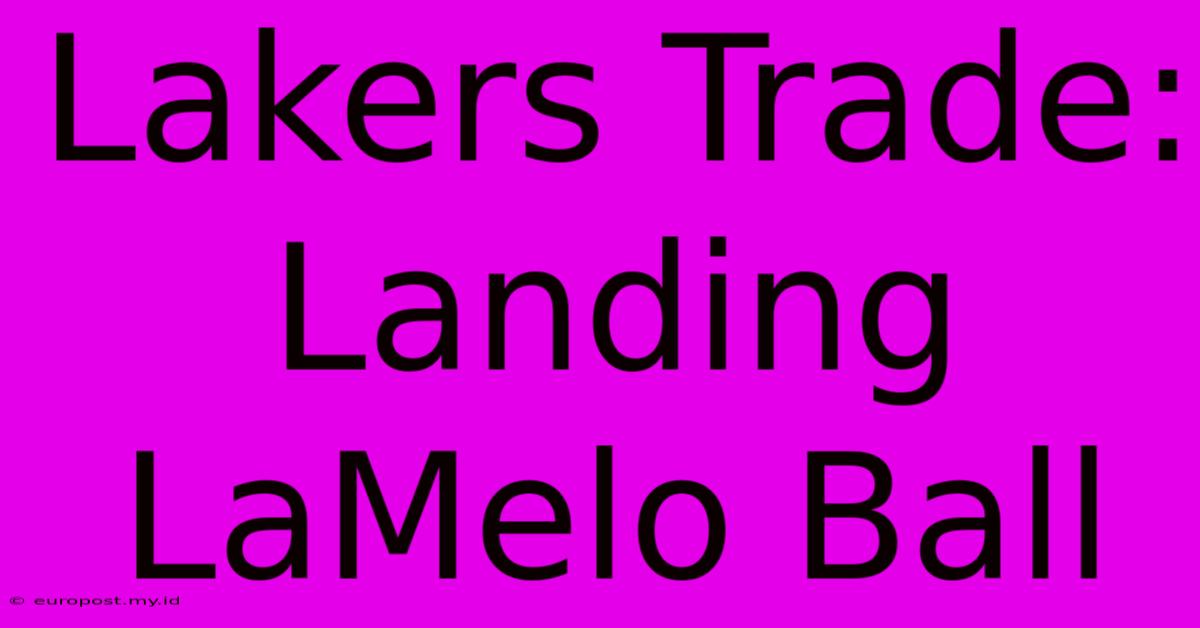 Lakers Trade: Landing LaMelo Ball