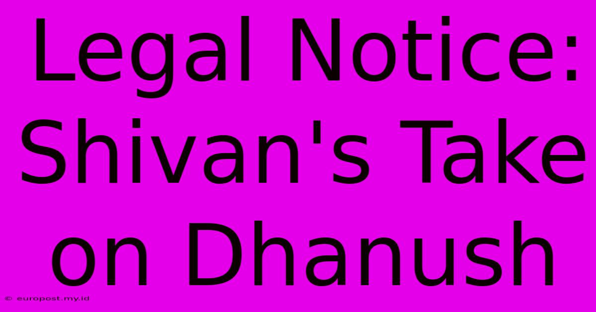 Legal Notice: Shivan's Take On Dhanush