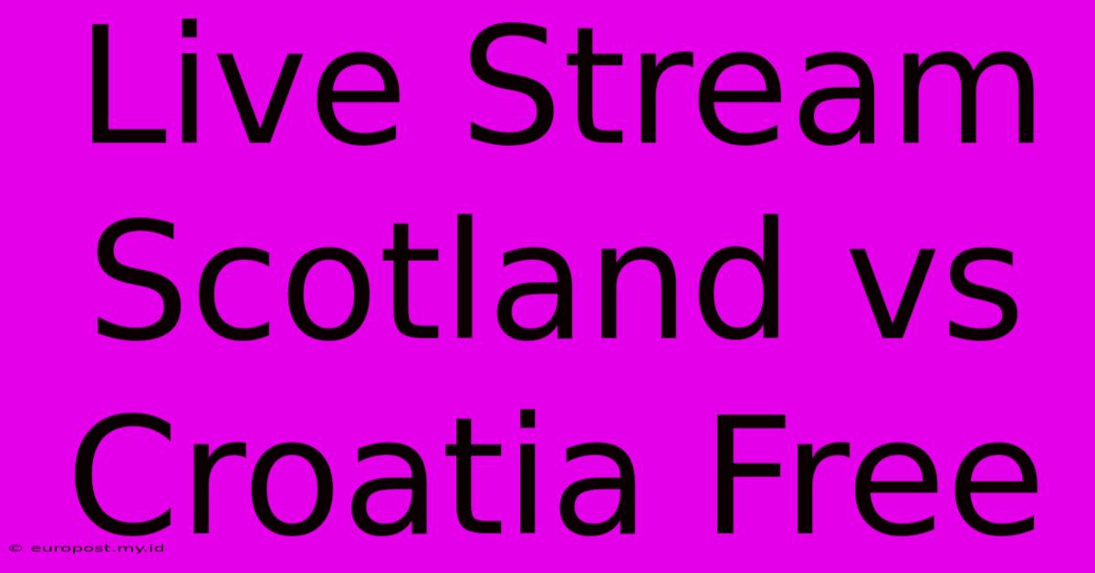 Live Stream Scotland Vs Croatia Free