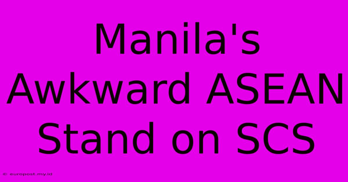 Manila's Awkward ASEAN Stand On SCS