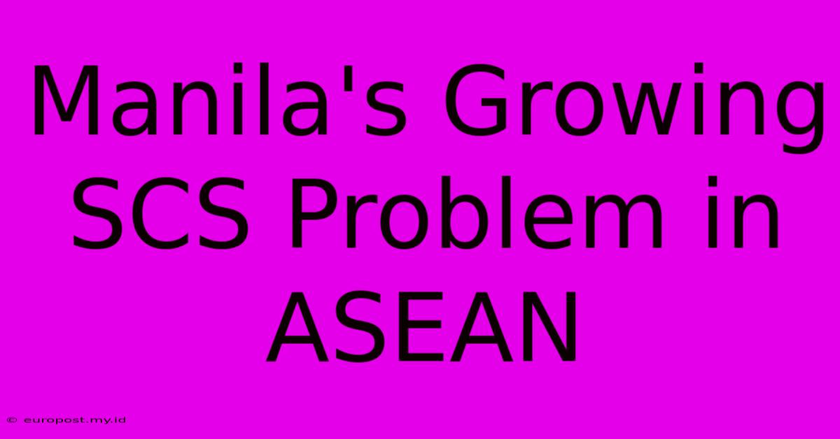 Manila's Growing SCS Problem In ASEAN