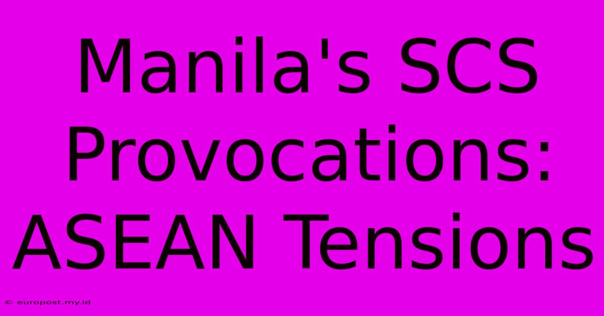 Manila's SCS Provocations: ASEAN Tensions