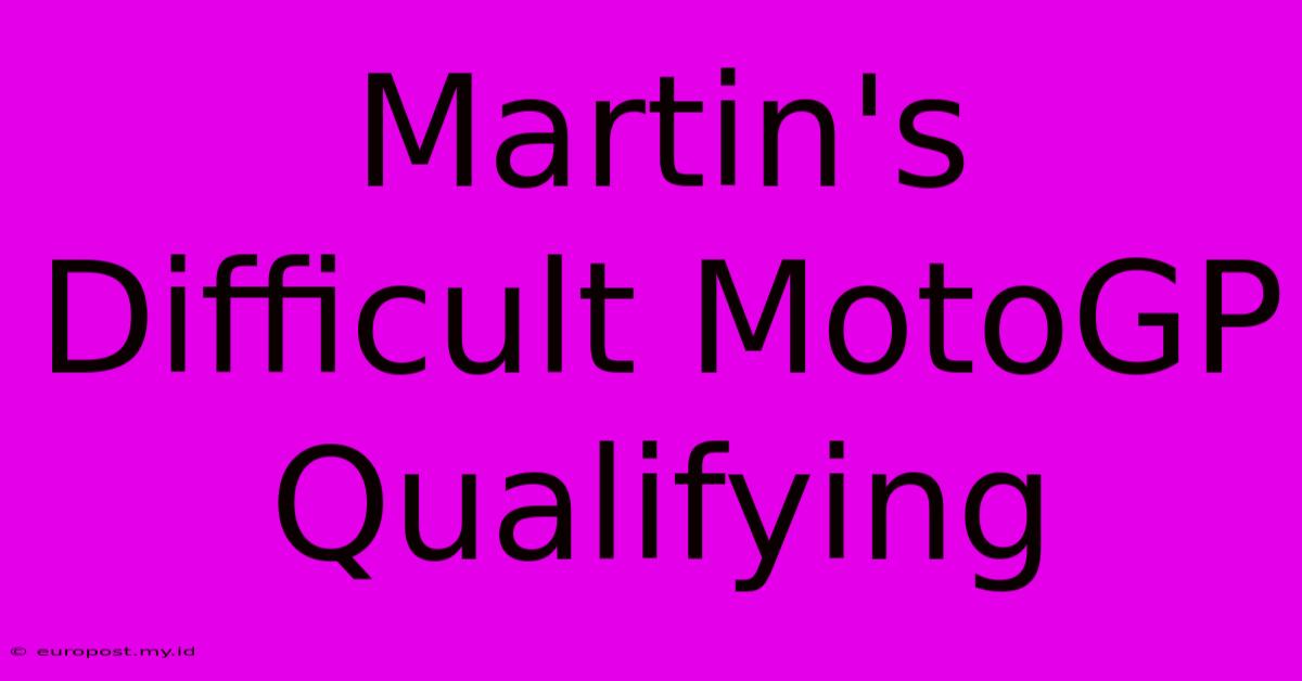 Martin's Difficult MotoGP Qualifying