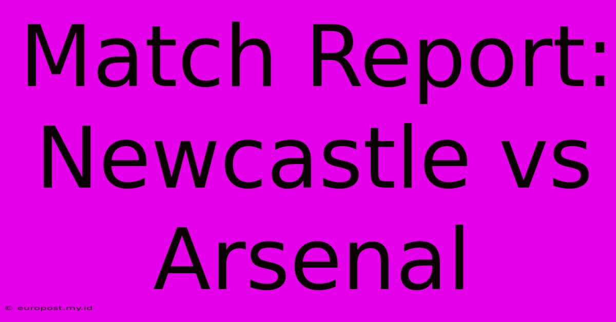 Match Report: Newcastle Vs Arsenal