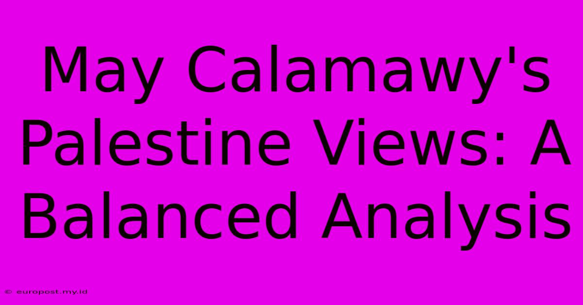 May Calamawy's Palestine Views: A Balanced Analysis