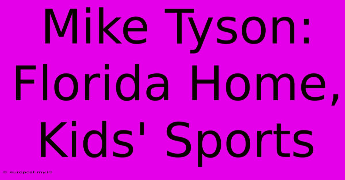 Mike Tyson: Florida Home, Kids' Sports