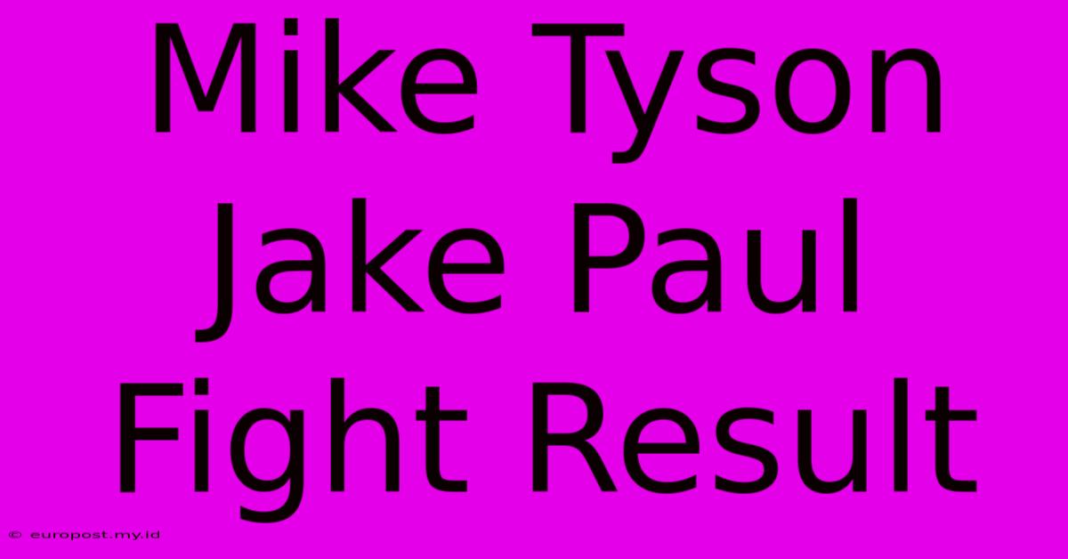 Mike Tyson Jake Paul Fight Result