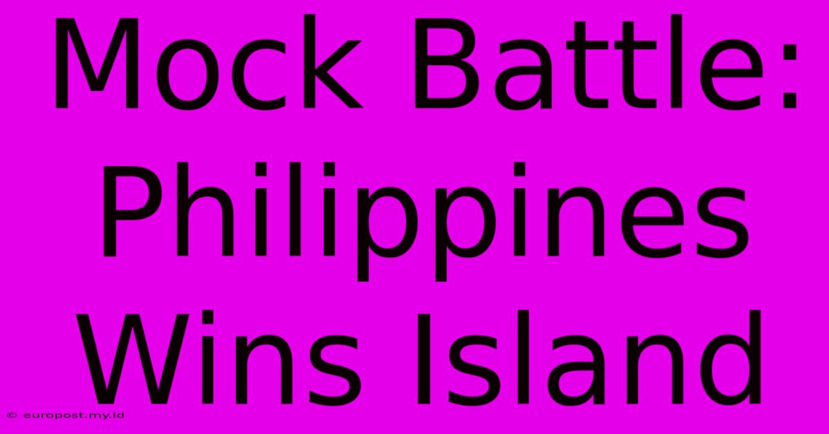 Mock Battle: Philippines Wins Island