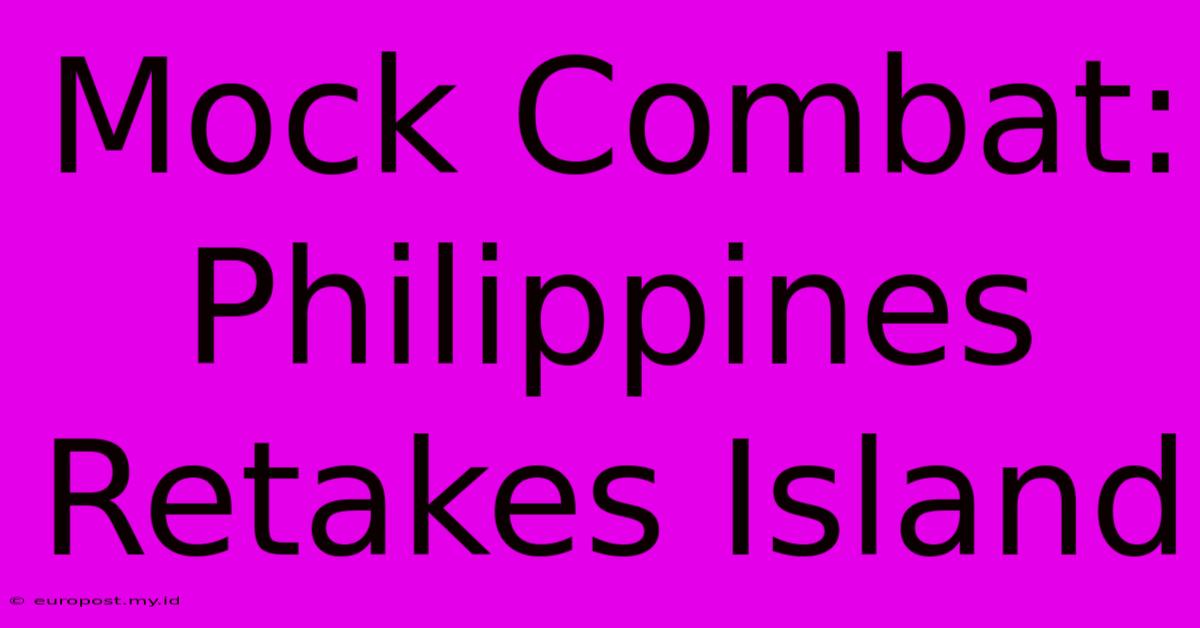 Mock Combat: Philippines Retakes Island