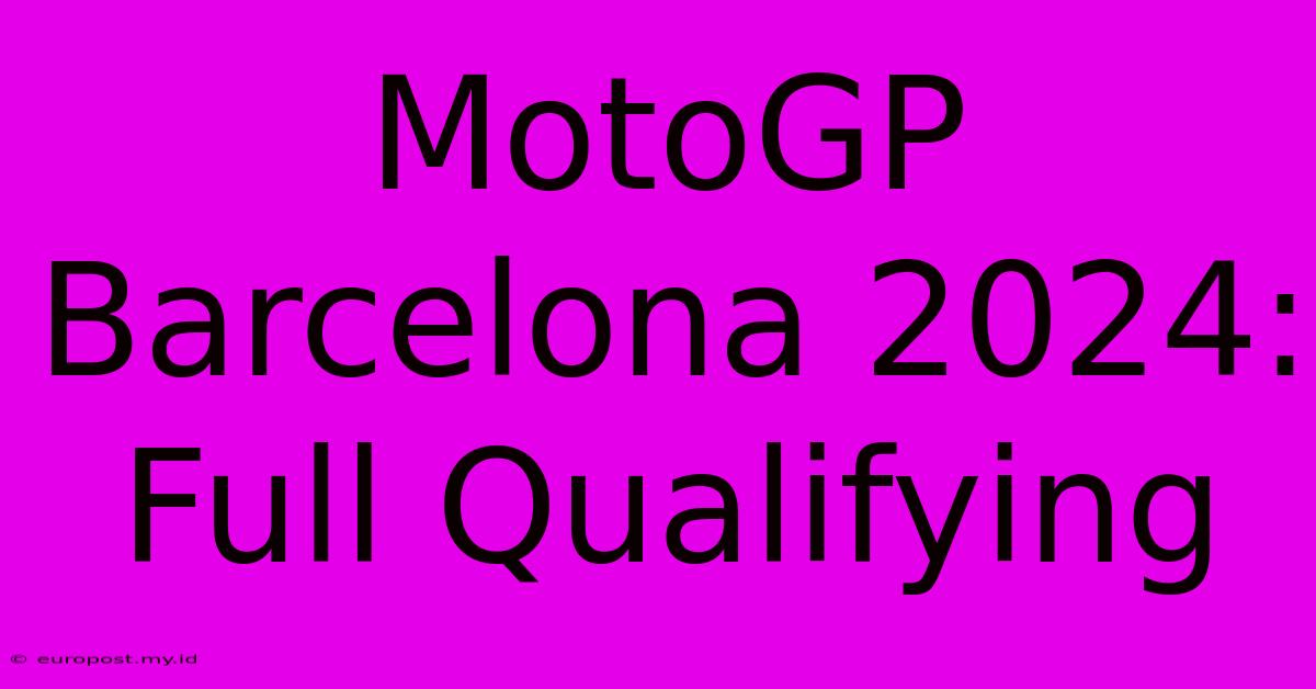 MotoGP Barcelona 2024: Full Qualifying