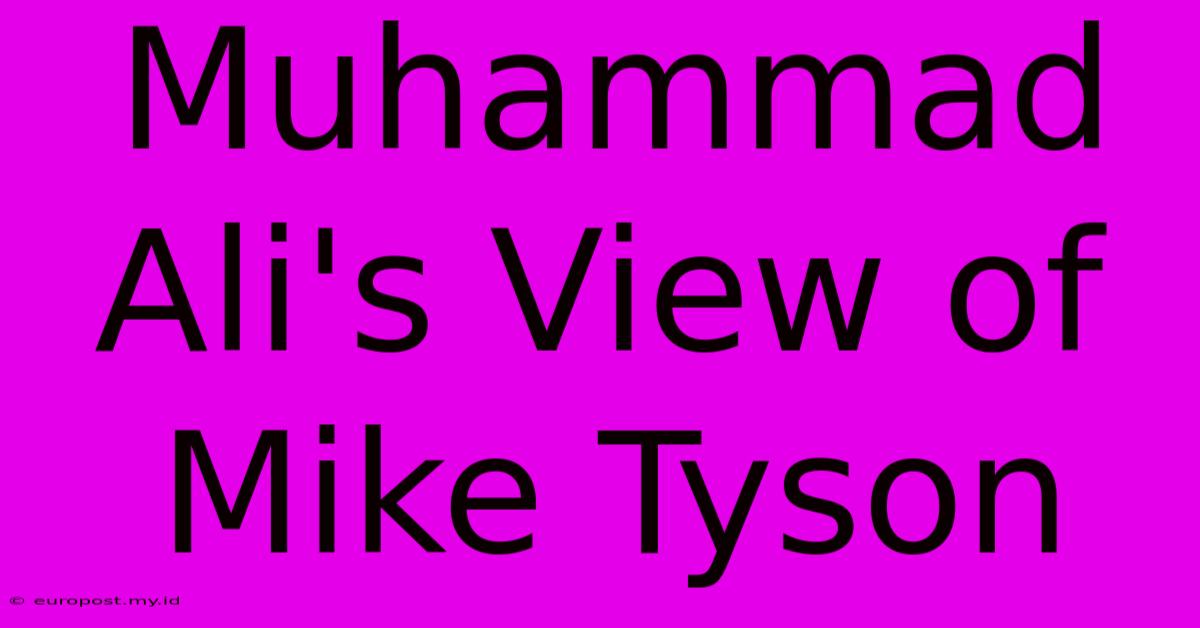 Muhammad Ali's View Of Mike Tyson