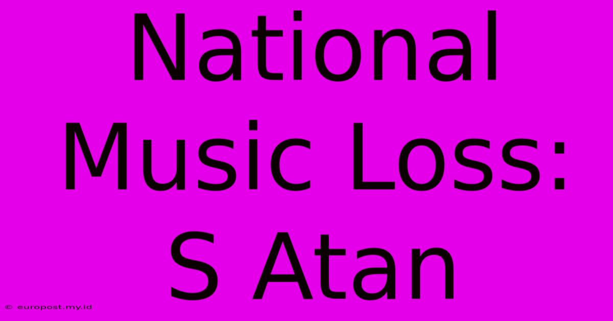 National Music Loss: S Atan