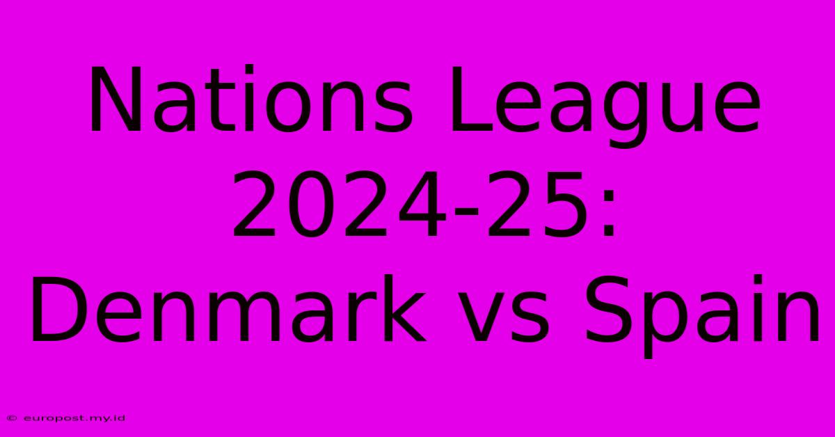 Nations League 2024-25: Denmark Vs Spain