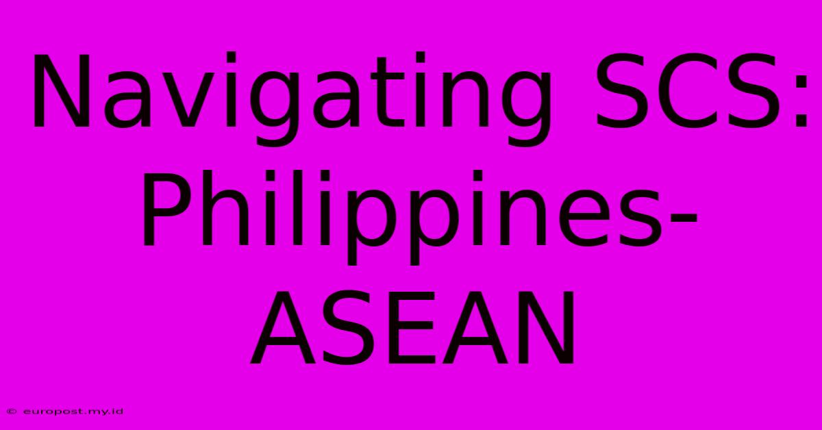 Navigating SCS: Philippines-ASEAN