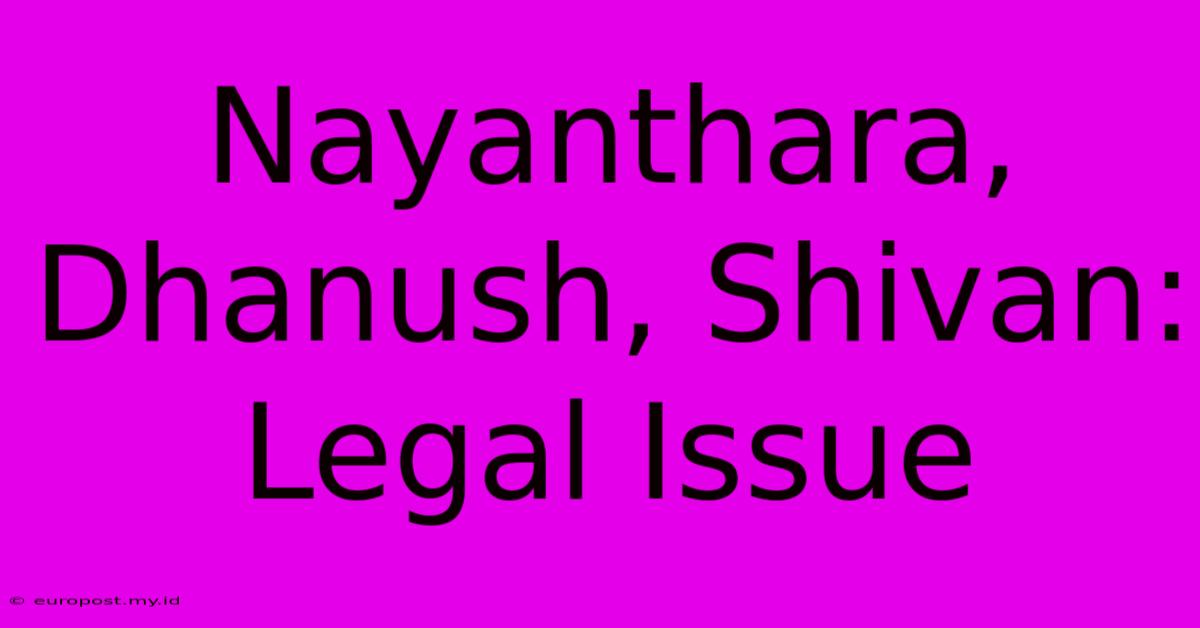 Nayanthara, Dhanush, Shivan: Legal Issue